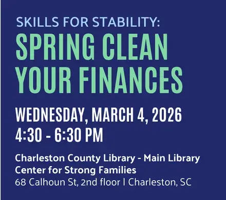Skills for Stability: Spring Clean Your Finances, Wednesday, March 4, 2026, 4:30 - 6:30 PM, Charleston County Library - Main Library Center for Strong Families