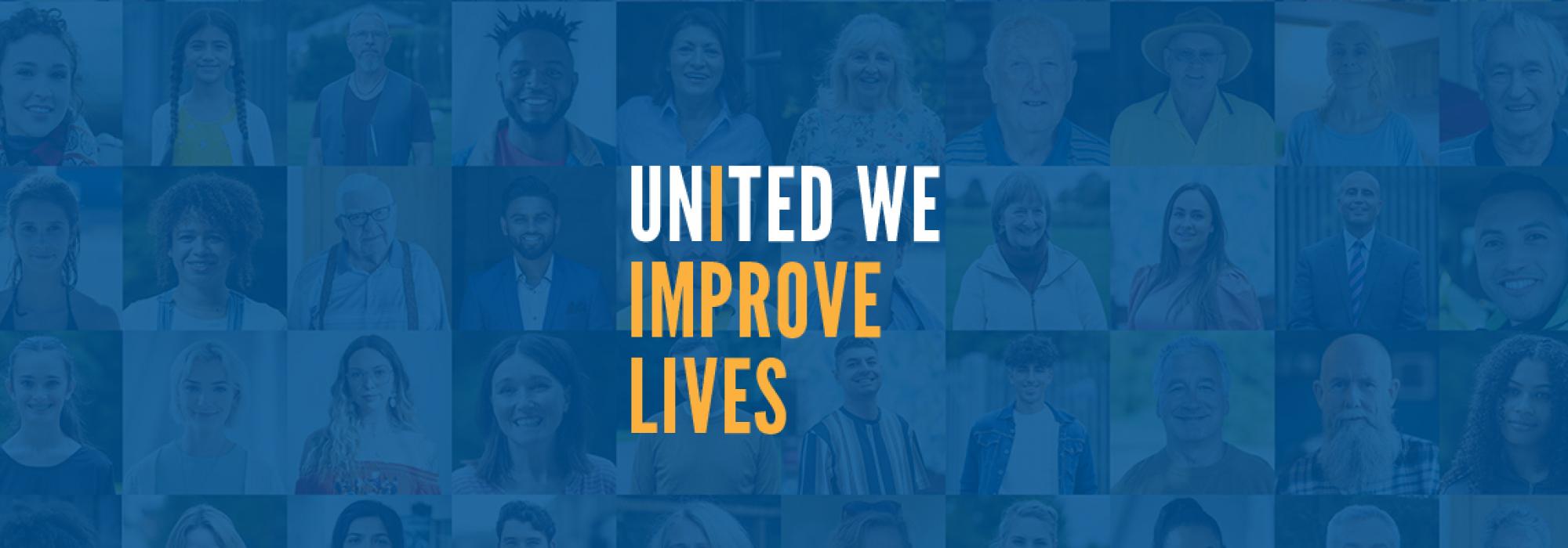 Graphic of a grid of various diverse individuals all looking straight forward, a blue translucent overlay and a graphic that reads UNITED WE IMPROVE LIVES