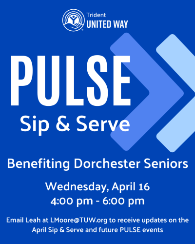 PULSE sip & serve benefiting Dorchester Seniors, Wednesday, April 16, 4:00 pm - 6:00 pm, email Leah at LMoore@TUW.org to recieve updates on the April Sip & Serve and future PULSE events